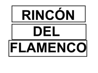 RINCÓN
DEL
FLAMENCO
 