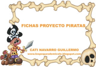 FICHAS PROYECTO PIRATAS




   CATI NAVARRO GUILLERMO
  www.lospequesdemicole.blogspot.com
 
