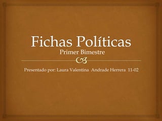 Primer Bimestre

Presentado por: Laura Valentina Andrade Herrera 11-02
 