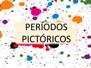 PERÍODOS
PICTÓRICOS
 