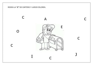 RODEA LA “C” DE CARTERO Y LUEGO COLOREA.
O
C A
C
J
E
C
C
I C
 