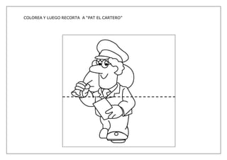 COLOREA Y LUEGO RECORTA A “PAT EL CARTERO”
 