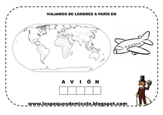 www.lospequesdemicole.blogspot.com
A V I Ó N
VIAJAMOS DE LONDRES A PARÍS EN
 