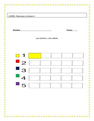 Nombre…………………………………………… Fecha………
Los números y los colores
LOGRO: Reconoce el número 4
 