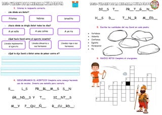 3. Colorea la respuesta correcta.
- ¿de dónde era Goliat?
- ¿hacia dónde se dirigía Goliat todos los días?
- ¿Qué hacía David entre el ejercito israelita?
- ¿Qué le dijo David a Goliat antes de pelear contra el?
4. ¡DESCUBRAMOS EL ACERTIJO! Completa este consejo haciendo
uso de vocales. Inventa una melodía para cantarlo.
S__ L_S PR__BL__M__S S__N
GR__ND__S Y T__ SI__NT__S
M__Y P__QU__Ñ__, R__CU__RD__:
DI__S T__ PR__T__G__,N__
H__S D__ T__N__R M__ED__
5. Escribe las cualidades del rey David en cada piedra.
 fortaleza
 Valentía
 Confianza
 Egoísta
 Perseverancia
 Fe
6. ¡NUEVO RETO! Completa el crucigrama.
Llevaba implementos
al ejercito
Llevaba almuerzo a
sus hermanos
Llevaba ropa a sus
hermanos.
A un valle A una colina A un rio
Filisteo hebreo israelita
 