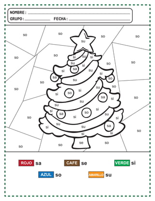 sa
sa
sa
sa
si
se
si
si
si
si si
si
si
si
si
su
su
su
su
su
so
so
so
so
so
so
so
so so
so so
so
so
so
so
so
so
so
so
so
su
su
su
su
su
su
si
si
si
si
si
sa
sa
ROJO se
CAFE VERDE
so
AZUL su
si
AMARILLO
NOMBRE:
GRUPO: FECHA:
 