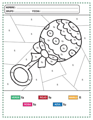fa fi
VERDE fe
ROJO AMARILLO
fo
fo
fo
fo
fo
fo
fo
fe
fe
fe
fe
fu
fu
fu
fu
fi
fi
fi
fi
fi
fi
fi
fi
fi
fi
fi
fi
fi
fu
fu
fe
fe
fe
fe
fo
fo
fa fa
fa
fa
fa
fo
fo
ROSA fu
AZUL
NOMBRE:
GRUPO: FECHA:
 