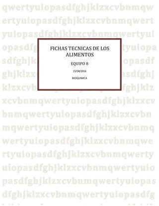FICHAS TECNICAS DE LOS
ALIMENTOS
EQUIPO 8
15/04/2016
BIOQUIMICA
 