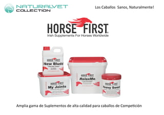 Amplia	
  gama	
  de	
  Suplementos	
  de	
  alta	
  calidad	
  para	
  caballos	
  de	
  Compe5ción	
  	
  	
  	
  
Los	
  Caballos	
  	
  Sanos,	
  Naturalmente!	
  
 