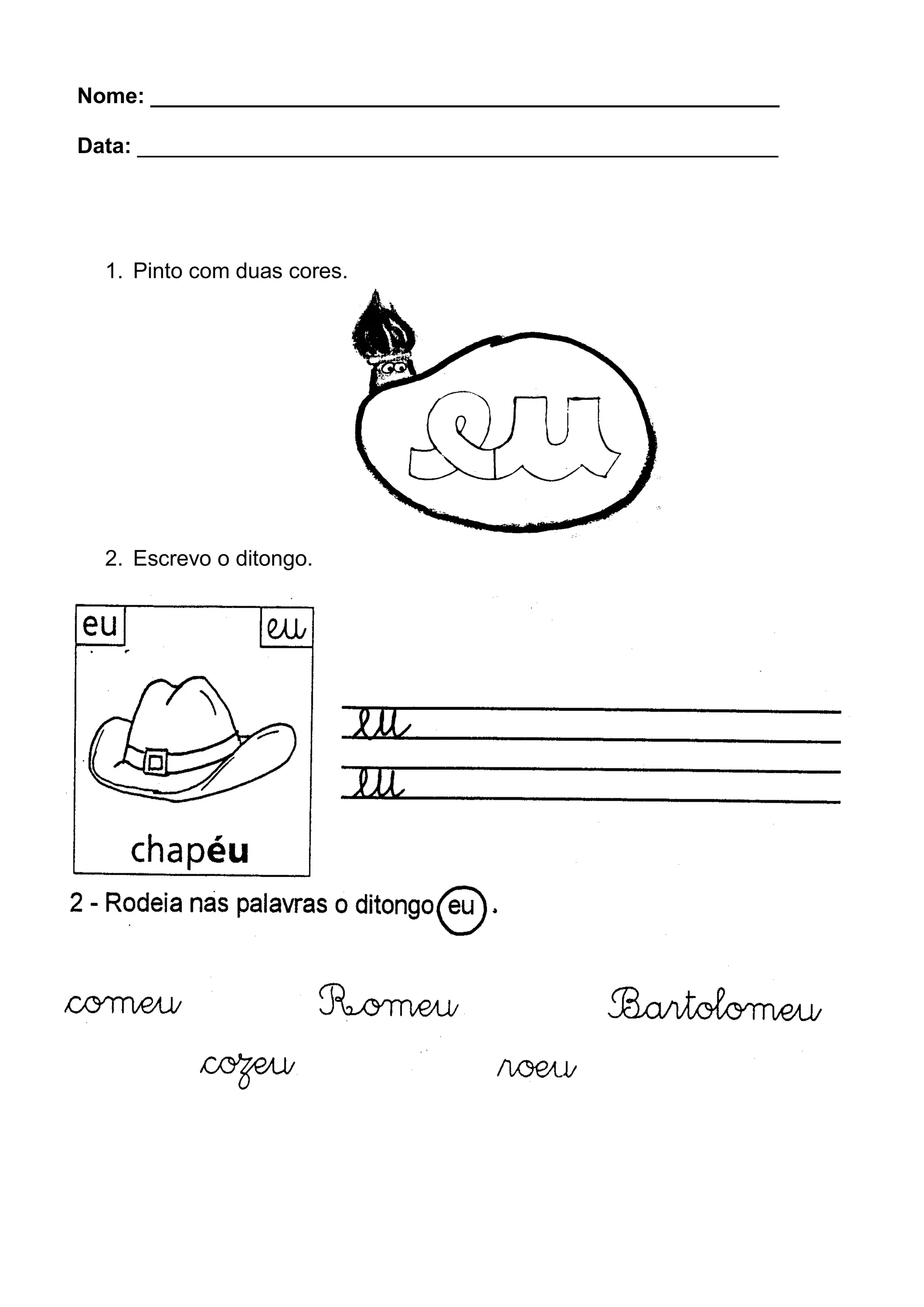 Nome: ____________________________________________________
Data: _____________________________________________________
1. Pinto com duas cores.
2. Escrevo o ditongo.
3. Pinto apenas os círculos que têm o ditongo eu.
4. Escrevo conforme o exemplo e faço o desenho da frase.
 