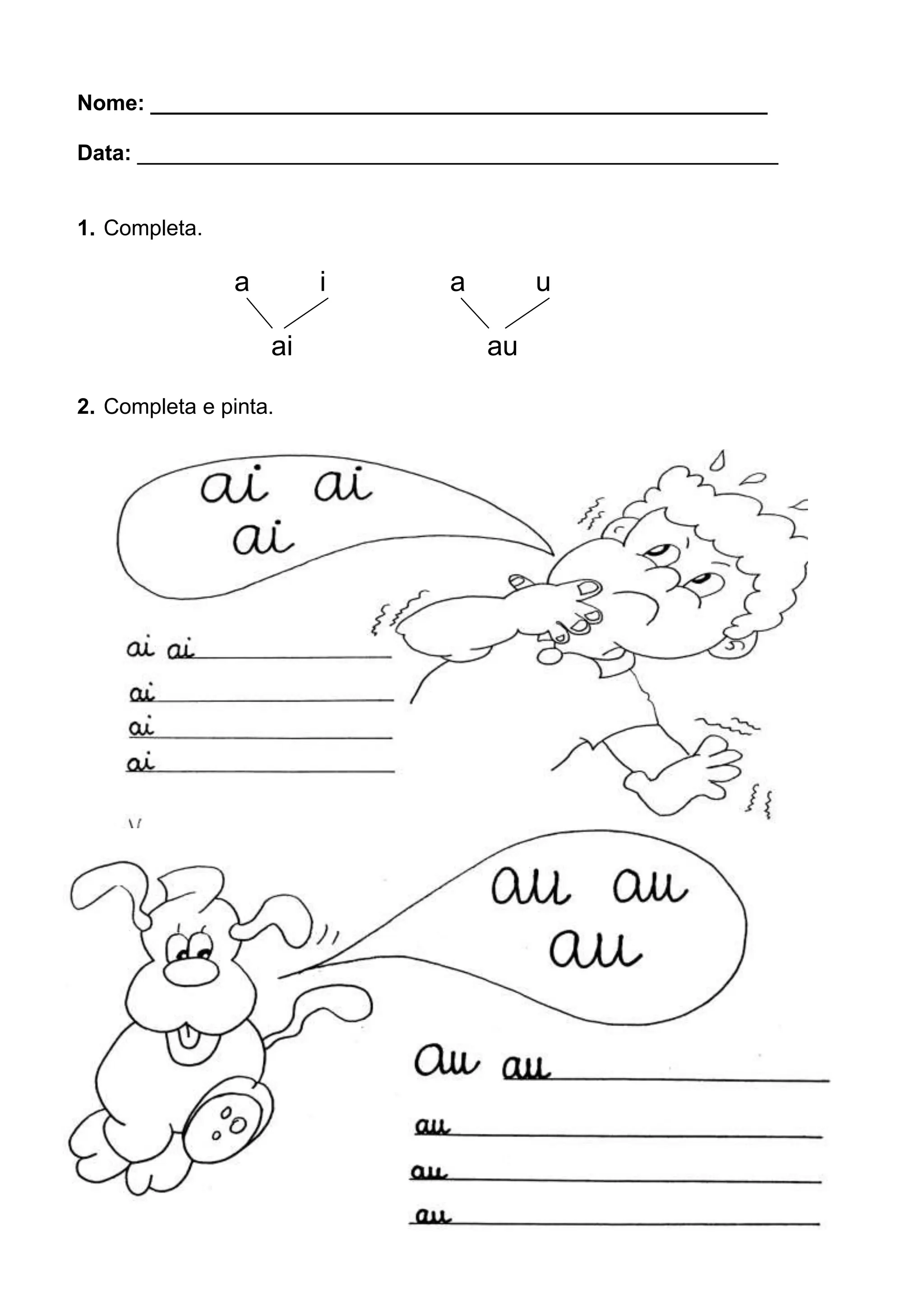 Nome: ___________________________________________________
Data: _____________________________________________________
1. Completa.
a i a u
ai au
2. Completa e pinta.
 