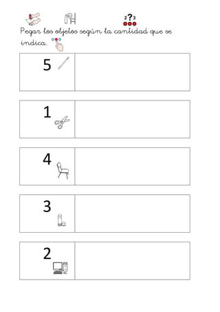 Pegar los objetos según la cantidad que se
indica.
 