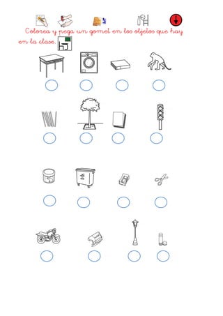 Colorea y pega un gomet en los objetos que hay
en la clase.
 