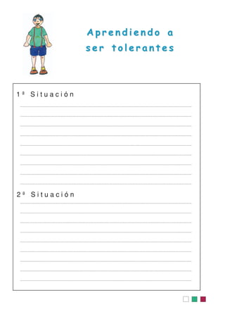 Aprendiendo a
ser tolerantes

1ª Situación

2ª Situación

 