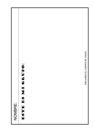 NOMBRE: Este es mi grupo: DIBUJAMOS EL CUERPO DE TODOS 