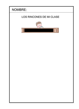 NOMBRE: LOS RINCONES DE MI CLASE 
