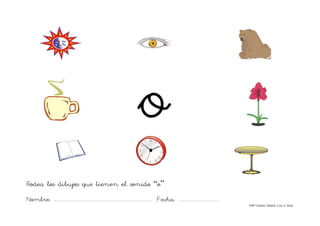 Nombre: ....................................................................................... Fecha: ....................................
©Mª Carmen Tabarés. Luis A. Rojo
Rodea los dibujos que tienen el sonido “o”
 