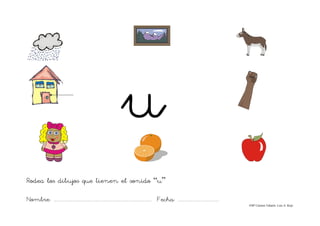 Nombre: ....................................................................................... Fecha: ....................................
©Mª Carmen Tabarés. Luis A. Rojo
Rodea los dibujos que tienen el sonido “u”
 