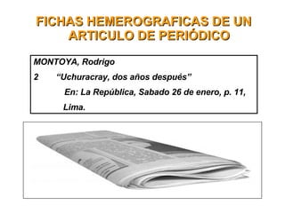 FICHAS HEMEROGRAFICAS DE UN ARTICULO DE PERIÓDICO MONTOYA, Rodrigo “ Uchuracray, dos años después” En: La República, Sabado 26 de enero, p. 11,   Lima.  