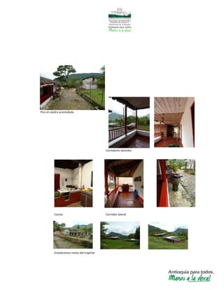 Piso en piedra acomodada
Corredores laterales
Cocina Corredor lateral
Instalaciones restos del trapiche
 