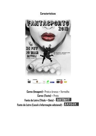 Características
Cores (Imagem)– Preto e branco + Vermelho
Cores (Texto) – Preto
Fonte da Letra (Título + Data) -
Fonte da Letra (Local e Informação adicional) -
 