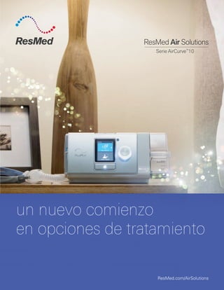 un nuevo comienzo
en opciones de tratamiento
ResMed.com/AirSolutions
Serie AirCurve™
10
 