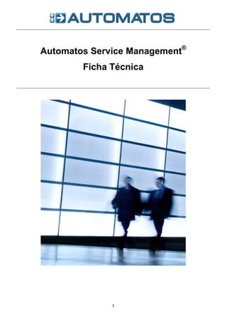 Automatos Service Management®
        Ficha Técnica




              1
 