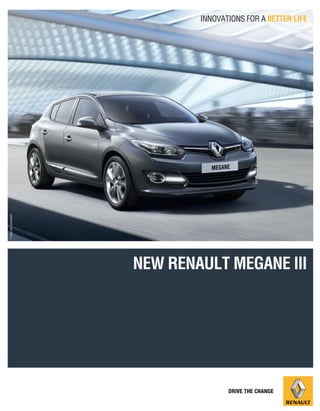 NEW RENAULT MEGANE III
INNOVATIONS FOR A BETTER LIFE
 