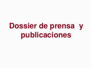 Dossier de prensa y
publicaciones
 