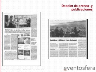 Dossier de prensa y
publicaciones
eventosfera - Henao 13 Planta 4 (48009 Bilbao) Tel.: 94 661 20 70
 