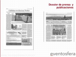 Dossier de prensa y
publicaciones
eventosfera - Henao 13 Planta 4 (48009 Bilbao) Tel.: 94 661 20 70
 
