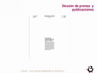 Dossier de prensa y
publicaciones
Emoción7 - Henao 13 Planta 4 (48009 Bilbao) Tel.: 94 661 20 70
 