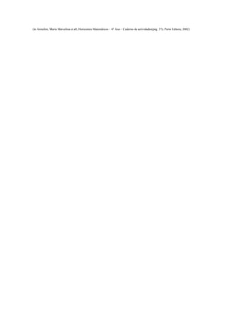 (in Armelim, Maria Marcelina et all; Horizontes Matemáticos – 6º Ano – Caderno de actividades(pág. 37); Porto Editora; 2002)
 