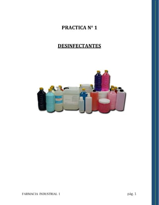 FARMACIA INDUSTRIAL I pág. 1
PRACTICA N° 1
DESINFECTANTES
 