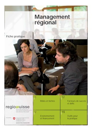 Management
                             régional

Fiche pratique   11
                 11
                      page




                                                page




                              Rôles et tâches          Facteurs de succès
                                                       et déﬁs
                      page




                                                page




                              Environnement            Outils pour
                              et ﬁnancement            la pratique
 