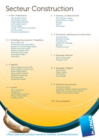 Secteur Construction
«Parce que votre produit mérite le meilleur conditionnement»
3
9
6
7
10
4
5
8