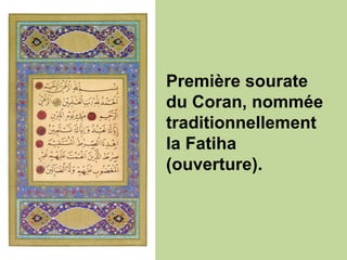 Première sourate du Coran, nommée traditionnellement la Fatiha (ouverture). 
