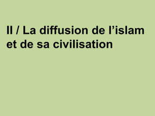 II / La diffusion de l’islam et de sa civilisation 