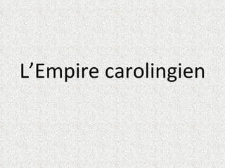 L’Empire carolingien 