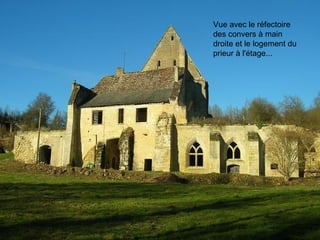 Vue avec le réfectoire des convers à main droite et le logement du prieur à l'étage... 