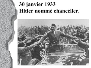 30 janvier 1933  Hitler nommé chancelier. 