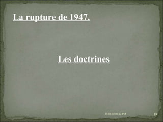 08/02/10   03:20 PM La rupture de 1947. Les doctrines   