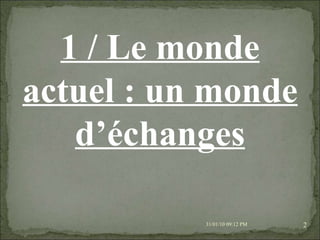 08/02/10   03:20 PM 1 / Le monde actuel : un monde d’échanges 