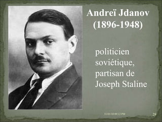 08/02/10   03:20 PM Andreï Jdanov  (1896-1948)   politicien soviétique, partisan de Joseph Staline 