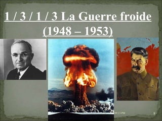 08/02/10   03:34 PM 1 / 3 / 1 / 3 La Guerre froide (1948 – 1953) 