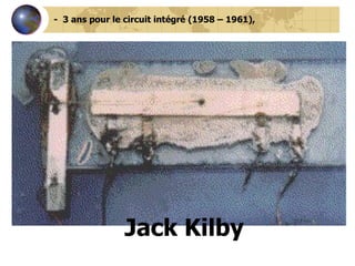 -  3 ans pour le circuit intégré (1958 – 1961), Jack Kilby                                     