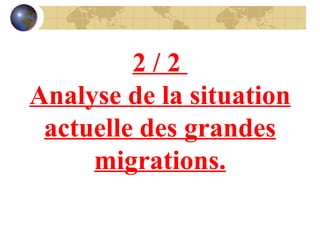 2 / 2  Analyse de la situation actuelle des grandes migrations. 