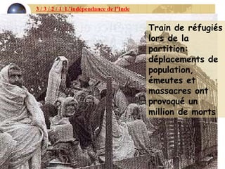 Train de réfugiés lors de la partition: déplacements de population, émeutes et massacres ont provoqué un million de morts 3 / 3 / 2 / 1  L’indépendance de l’Inde 