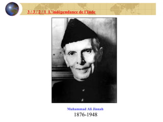 Muhammad Ali Jinnah   1876-1948 3 / 3 / 2 / 1  L’indépendance de l’Inde 