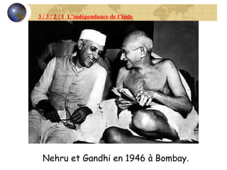 3 / 3 / 2 / 1  L’indépendance de l’Inde Nehru et Gandhi en 1946 à Bombay. 